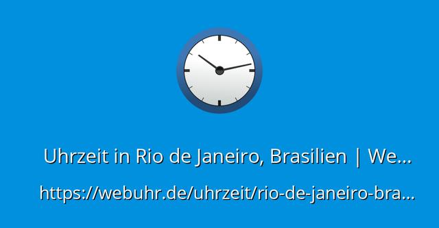 Aktuelle Uhrzeit in Brasilien: Wie spät ist es in Rio de Janeiro? Aktuelle Uhrzeit in Brasilien: Wie spät ist es in Rio de Janeiro?