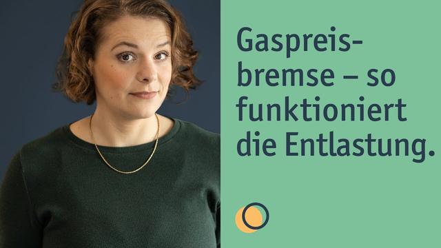 Entlastung für Verbraucher: Die Gaspreisbremse erklärt Entlastung für Verbraucher: Die Gaspreisbremse erklärt
