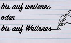 Unklarheit bei der Schreibweise von "bis auf weiteres": Eine Erklärung