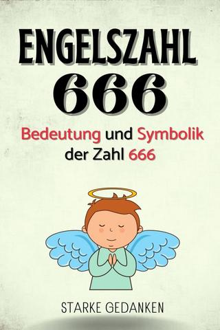 Die magische Kraft der Engelszahl 666: Glück und positive Energie in Liebe und Beruf! Die magische Kraft der Engelszahl 666: Glück und positive Energie in Liebe und Beruf!