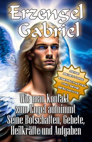 Alles Wissenswerte über den Erzengel Gabriel: seine Bedeutung und Eigenschaften Alles Wissenswerte über den Erzengel Gabriel: seine Bedeutung und Eigenschaften