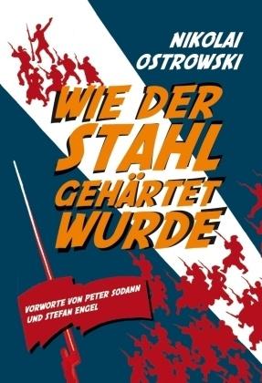 Wie der Stahl gehärtet wurde: Ein zeitloser Klassiker der Weltliteratur Wie der Stahl gehärtet wurde: Ein zeitloser Klassiker der Weltliteratur