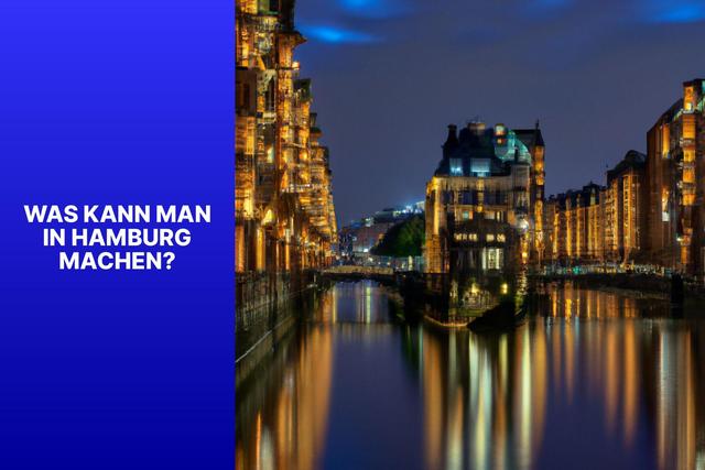 Die Top 10 Must-Sees in Hamburg, die Sie nicht verpassen sollten