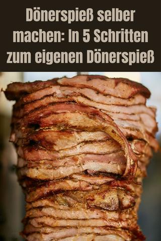 Dönerspieß selber machen: Eine einfache Anleitung in 5 Schritten Dönerspieß selber machen: Eine einfache Anleitung in 5 Schritten