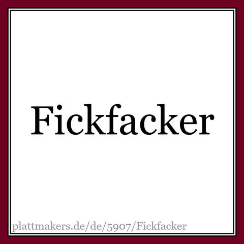 Was bedeutet der Ausdruck "Fickfacker"? Was bedeutet der Ausdruck "Fickfacker"?