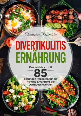 Gut essen trotz Divertikulitis: Die richtige Wahl der Lebensmittel