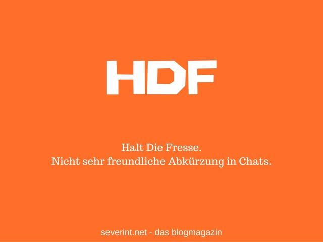Halt die Fresse! Was steckt hinter der Abkürzung hdf?