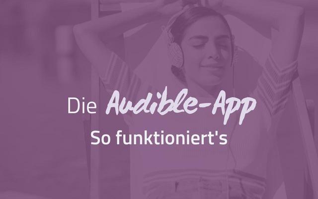 Anleitung: So nutzen Sie Audible und kommen an Ihre Hörbücher
