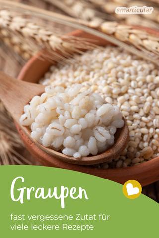 Graupen: Die vielseitige Getreidesorte für herzhafte Gerichte und süße Speisen