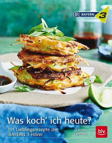 Bayern 3 präsentiert: Was koche ich heute? Die besten Rezepte für jeden Tag Bayern 3 präsentiert: Was koche ich heute? Die besten Rezepte für jeden Tag