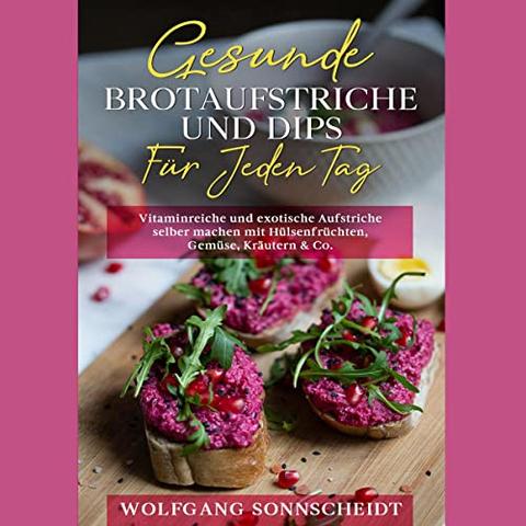Gesunde und leckere Brotaufstriche selbst gemacht: Für eine abwechslungsreiche Brotzeit