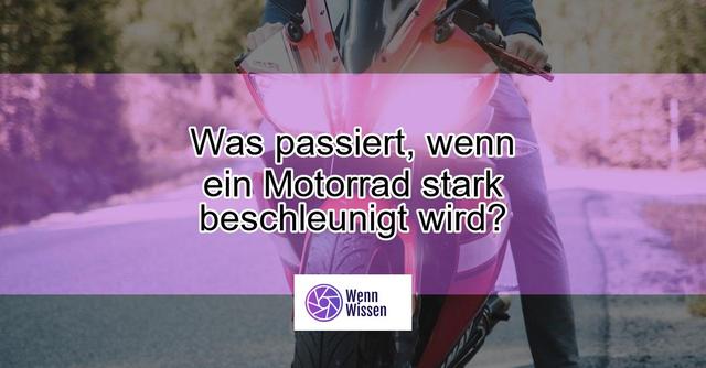 Mögliche Folgen einer starken Beschleunigung bei einem Motorrad Mögliche Folgen einer starken Beschleunigung bei einem Motorrad