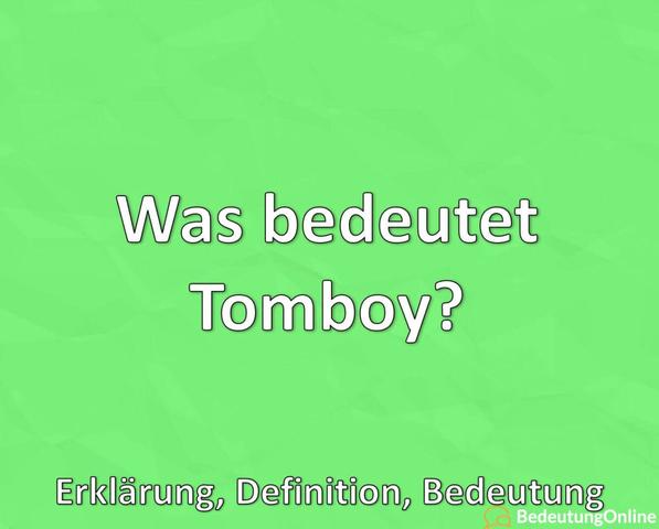 Tomboy: Was bedeutet dieser Begriff und wer bezeichnet sich so? Tomboy: Was bedeutet dieser Begriff und wer bezeichnet sich so?