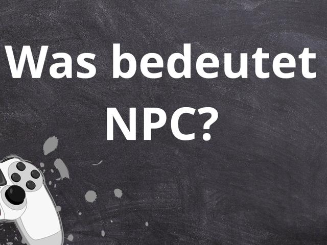 NPC - Mehr als nur ein Begriff aus der Gaming-Welt