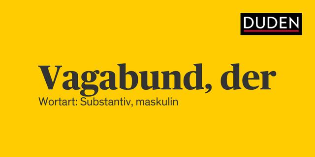 Definition und Bedeutung des Begriffs "Vagabund" Definition und Bedeutung des Begriffs "Vagabund"