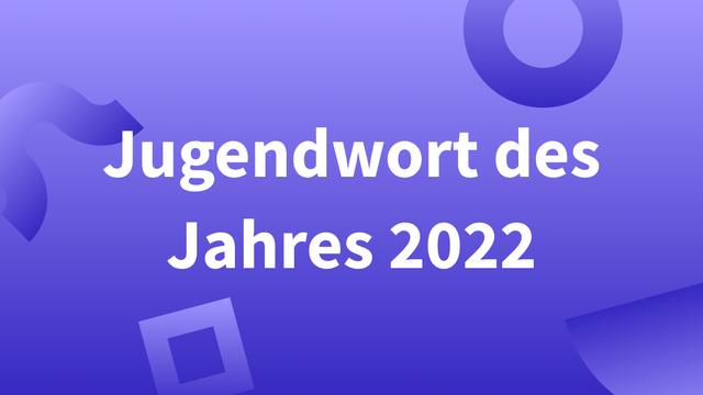 Jugendwort des Jahres 2022 gekürt: Was bedeutet  Jugendwort des Jahres 2022 gekürt: Was bedeutet