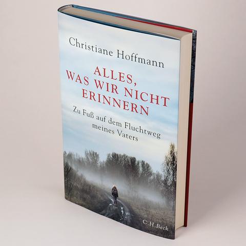 Christiane Hoffmann: Alles, was wir nicht erinnern - Eine persönliche Suche nach der Vergangenheit