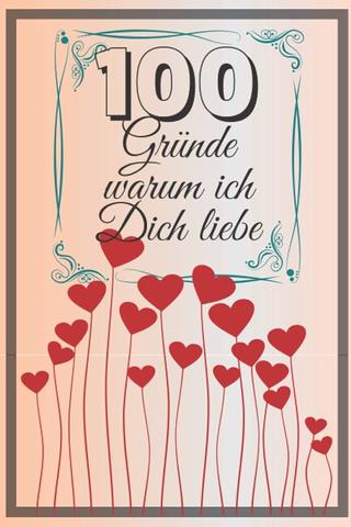 Meine Liebe in 100 Gründen: Eine persönliche Liebeserklärung an dich Meine Liebe in 100 Gründen: Eine persönliche Liebeserklärung an dich