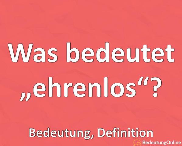 Ehrenlos: Die vielseitige Bedeutung dieses Begriffs in der ...