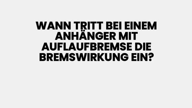 Zu welchem Zeitpunkt tritt die Bremswirkung bei einem Anhänger mit Auflaufbremse ein? Zu welchem Zeitpunkt tritt die Bremswirkung bei einem Anhänger mit Auflaufbremse ein?
