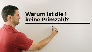 Die Gründe, warum 1 keine Primzahl ist Die Gründe, warum 1 keine Primzahl ist