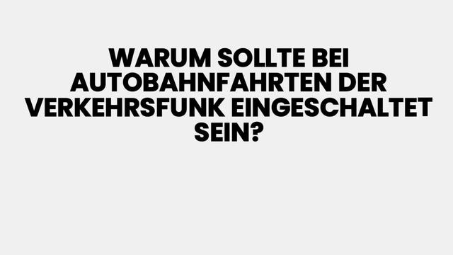 Warum sollte man den Verkehrsfunk auf Autobahnfahrten einschalten? Warum sollte man den Verkehrsfunk auf Autobahnfahrten einschalten?