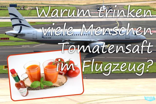 Warum trinken so viele Menschen Tomatensaft im Flugzeug? Warum trinken so viele Menschen Tomatensaft im Flugzeug?